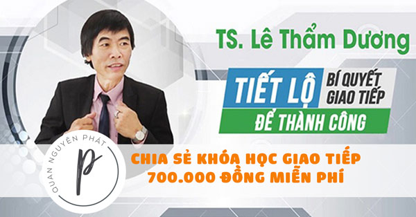 Khóa học Tiến sĩ Lê Thẩm Dương tiết lộ bí quyết giao tiếp để thành công
