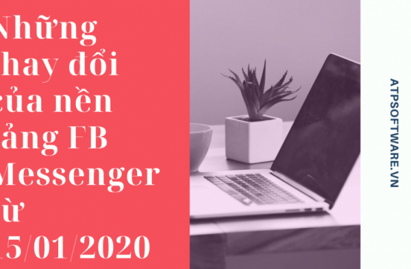Những thay đổi của nền tảng FB Messenger từ 15/01/2020 Những thay đổi của nền tảng FB Messenger từ 15/01/2020