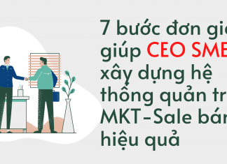 7 bước đơn giản giúp CEO SME xây dựng hệ thống quản trị MKT-Sale bán lẻ hiệu quả 7 bước đơn giản giúp CEO SME xây dựng hệ thống quản trị MKT-Sale bán lẻ hiệu quả