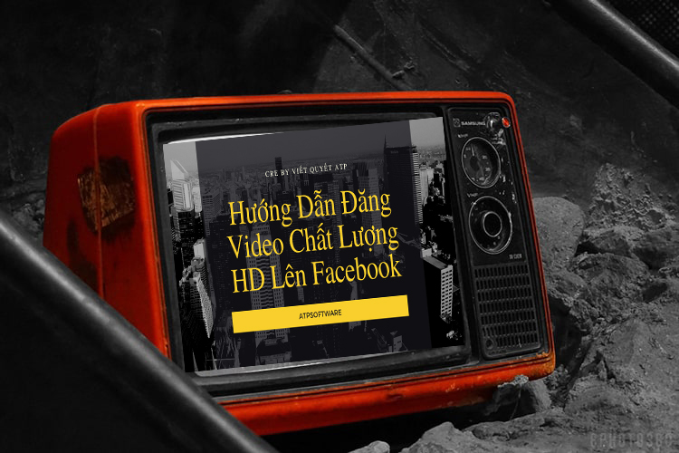 Hướng Dẫn Đăng Video Chất Lượng HD Lên Facebook