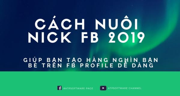 Cách Nuôi Nick Facebook 2020 Bằng Phần Mềm Auto FB Theo Phương Pháp Của ATP Software