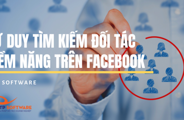 TƯ DUY TÌM KIẾM ĐỐI TÁC TIỀM NĂNG TRÊN FACEBOOK – ATP Software TƯ DUY TÌM KIẾM ĐỐI TÁC TIỀM NĂNG TRÊN FACEBOOK - ATP Software
